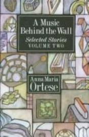 book cover of A Music Behind the Wall: Selected Stories, Vol. 2 by Anna Maria Ortese