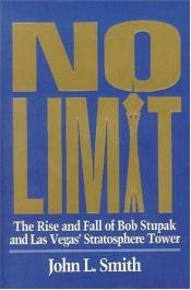 book cover of No Limit: The Rise and Fall of Bob Stupak and Las Vegas' Stratosphere Tower by John L Smith