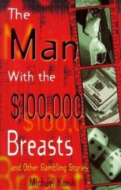 book cover of The Man with the $100,000 Breasts: And Other Gambling Stories by Michael Konik