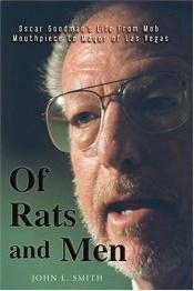 book cover of Of Rats and Men: Oscar Goodman's Life from Mob Mouthpiece to Mayor of Las Vegas by John L Smith