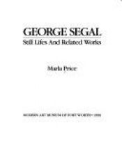 book cover of George Segal: Still Lifes and Related Works by Marla Price
