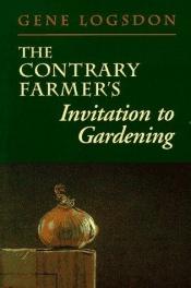 book cover of The contrary farmer's invitation to gardening by Gene Logsdon