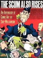book cover of Scum Also Rises [Cartoons] by Skip Williamson