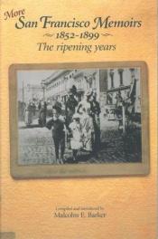 book cover of More San Francisco Memoirs 1852-1899: The Ripening Years by Malcolm E. Barker