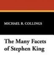 book cover of The Many Facets of Stephen King (Starmont studies in literary criticism) by Michael R. Collings