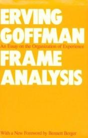 book cover of Frame Analysis: an Essay on the Organization of Experience (Peregrines) by Erving Goffman