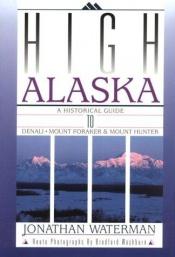 book cover of High Alaska : A Historical Guide to Denali Mount Foraker and Mount Hunter by Jonathan Waterman