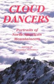 book cover of Cloud Dancers : Portraits of North American Mountaineers by Jonathan Waterman