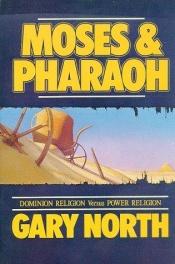 book cover of Moses and Pharaoh: Dominion Religion Versus Power Religion by Gary North