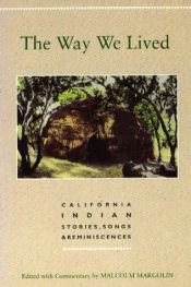 book cover of The Way we lived : California Indian stories, songs and reminiscences by Malcolm Margolin