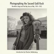 book cover of Photographing the Second Gold Rush: Dorothea Lange and the Bay Area at War, 1941-1945 by Dorothea Lange