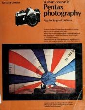 book cover of A Short Course in Pentax Photography by Barbara London