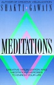 book cover of Meditations: Creative Visualisation and Meditation Exercises to Enrich Your Life by Shakti Gawain