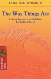 book cover of The Way Things Are: A Living Approach to Buddhism for Today's World (Buddhism Today) by Ole Nydahl