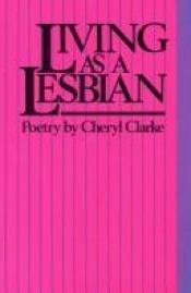 book cover of Living as a lesbian by Cheryl Clarke