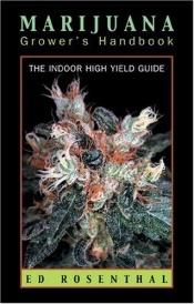 book cover of Marijuana Grower's Handbook: The Indoor High Yield Cultivation Grow Guide by Ed Rosenthal