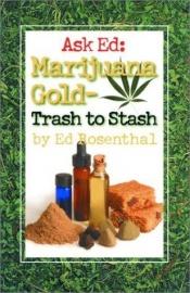 book cover of Ask Ed: Marijuana Gold: Trash to Stash by Ed Rosenthal
