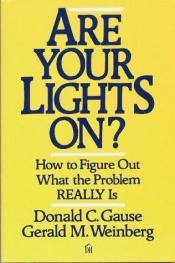 book cover of Are Your Lights On?: How to Figure Out what the Problem Really Is by Gerald M. Weinberg Donald C. Gause