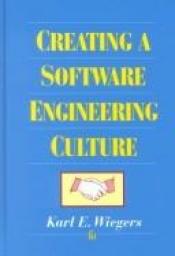 book cover of Creating a software engineering culture by Karl E Wiegers