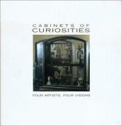 book cover of Cabinets of Curiosities: Four Artists, Four Visions by Chazen Museum of Art