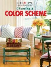 book cover of Choosing a Color Scheme by Editors of Creative Homeowner