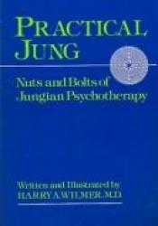 book cover of Practical Jung : nuts and bolts of Jungian psychotherapy by Harry A. Wilmer