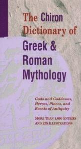 book cover of The Chiron Dictionary of Greek & Roman Mythology: Gods and Goddesses, Heroes, Places, and Events of Antiquity by Elizabeth Burr