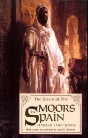 book cover of The Story of the Moors in Spain by Stanley Lane-Poole
