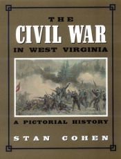 book cover of Civil War in West Virginia: A Pictorial History Revised Edition by Stan Cohen