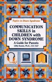 book cover of Communication skills in children with Down syndrome : a guide for parents by Libby Kumin