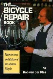 book cover of The bicycle repair book : the complete manual of bicycle care by Rob Van der Plas