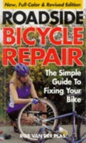 book cover of Roadside Bicycle Repair: The Simple Guide to Fixing Your Bike by Rob Van der Plas