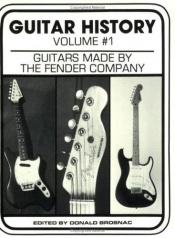 book cover of Guitar History: Guitars Made by the Fender Company by Donald Brosnac