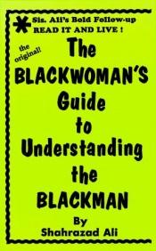 book cover of The Blackwoman's Guide to Understanding the Blackman by Shahrazad Ali