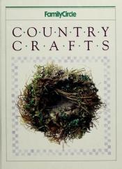 book cover of Family Circle Country Crafts by Family Circle
