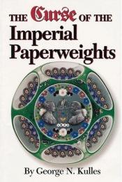 book cover of The Curse of the Imperial Paperweights by George N Kulles