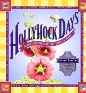 book cover of Hollyhock Days : Garden Adventures for the Young at Heart by Sharon Lovejoy