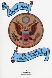 book cover of Our Great Seal : the symbols of our heritage and our destiny by E. Raymond Capt