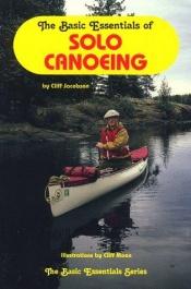 book cover of The Basic Essentials of Solo Canoeing (The Basic Essentials Series) by Cliff Jacobson