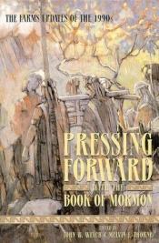 book cover of Pressing Forward With the Book of Mormon: The Farms Updates of the 1990's by John W. Welch