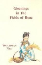 book cover of Gleanings in the fields of Boaz by Watchman Nee