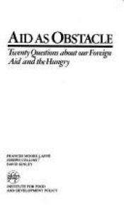 book cover of Aid as obstacle: twenty questions about our foreign aid and the hungry by Frances Moore Lappé