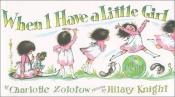 book cover of When I Have a Little Girl by Charlotte Zolotow