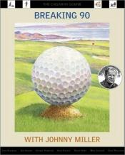 book cover of Breaking 90 with Johnny Miller by Johnny Miller