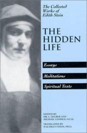 book cover of The Hidden Life: Hagiographic Essays, Meditations, Spiritual Texts (Stein, Edith by Edith Stein