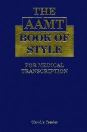 book cover of The AAMT Book of Style for Medical Transcription by Claudia J. Tessier