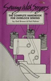 book cover of Sewing with Sergers: The Complete Handbook for Overlock Sewing by Pati Palmer