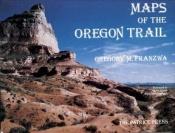 book cover of Maps of the Oregon Trail by Gregory Franzwa
