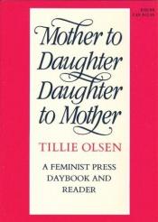 book cover of Mother to Daughter, Daughter to Mother: Mothers on Mothering by Tillie Olsen