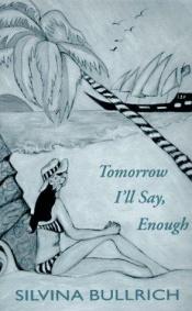 book cover of Tomorrow I'll Say, Enough (Discoveries (Latin American Literary Review Pr)) by Silvina Bullrich